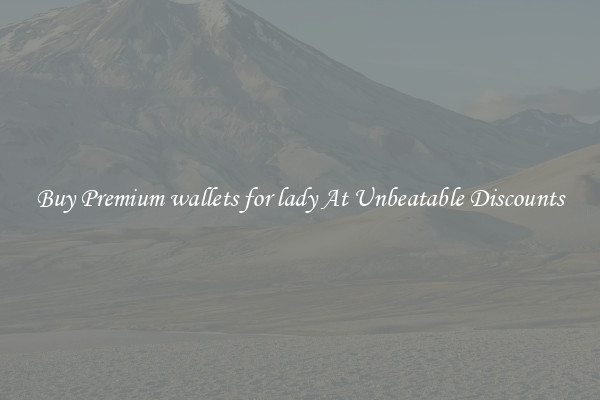 Buy Premium wallets for lady At Unbeatable Discounts