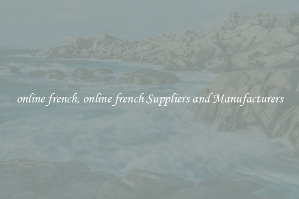 online french, online french Suppliers and Manufacturers
