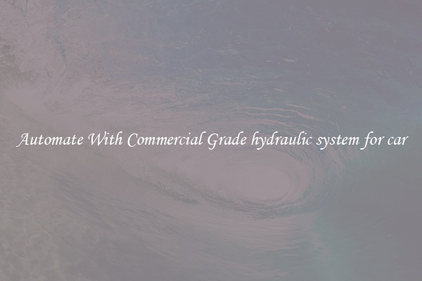 Automate With Commercial Grade hydraulic system for car