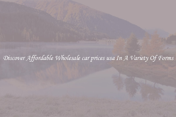 Discover Affordable Wholesale car prices usa In A Variety Of Forms