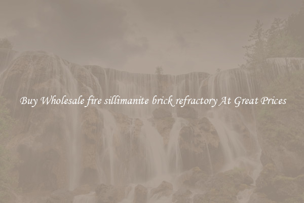 Buy Wholesale fire sillimanite brick refractory At Great Prices