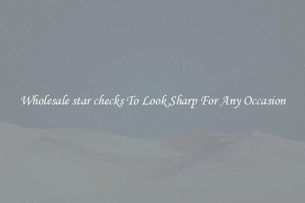Wholesale star checks To Look Sharp For Any Occasion