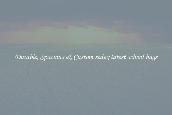 Durable, Spacious & Custom sedex latest school bags