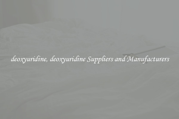 deoxyuridine, deoxyuridine Suppliers and Manufacturers