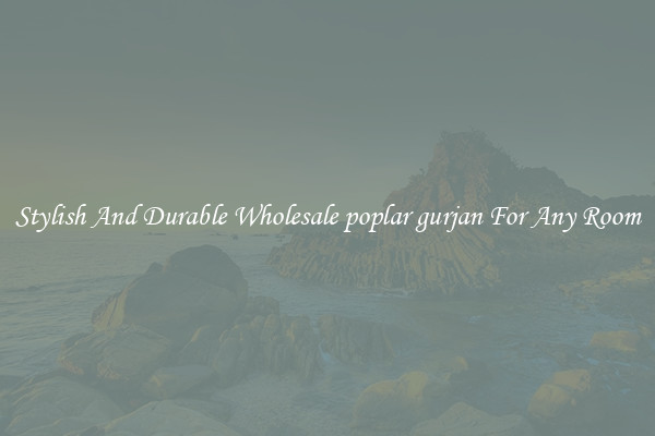 Stylish And Durable Wholesale poplar gurjan For Any Room