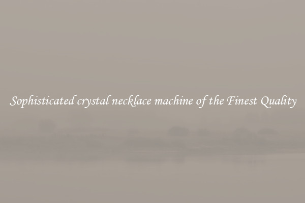 Sophisticated crystal necklace machine of the Finest Quality