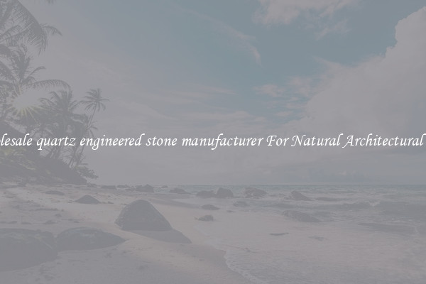 Wholesale quartz engineered stone manufacturer For Natural Architectural Style