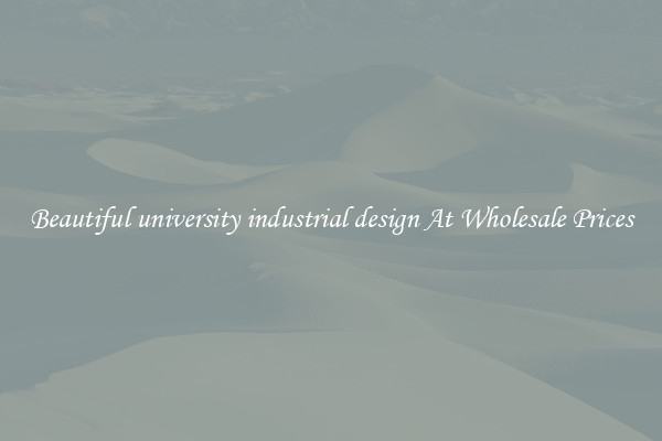 Beautiful university industrial design At Wholesale Prices