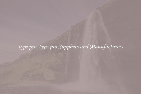 type pro, type pro Suppliers and Manufacturers