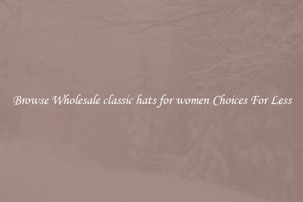 Browse Wholesale classic hats for women Choices For Less