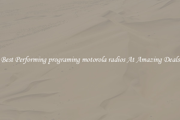 Best Performing programing motorola radios At Amazing Deals