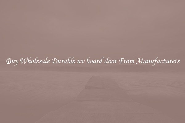 Buy Wholesale Durable uv board door From Manufacturers