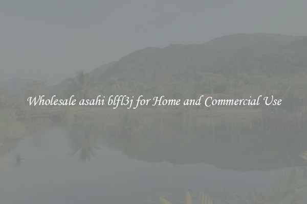 Wholesale asahi blfl3j for Home and Commercial Use