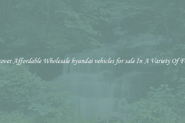 Discover Affordable Wholesale hyundai vehicles for sale In A Variety Of Forms