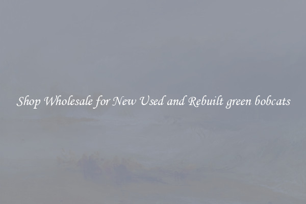 Shop Wholesale for New Used and Rebuilt green bobcats
