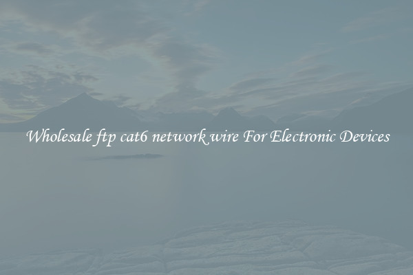 Wholesale ftp cat6 network wire For Electronic Devices