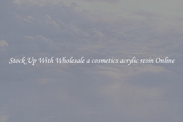 Stock Up With Wholesale a cosmetics acrylic resin Online
