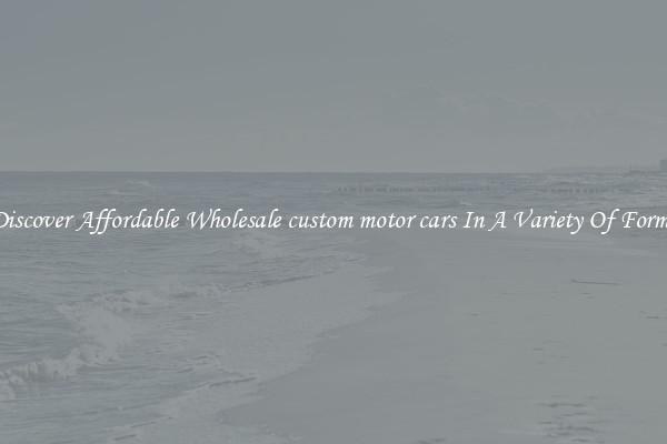 Discover Affordable Wholesale custom motor cars In A Variety Of Forms