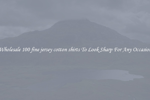 Wholesale 100 fine jersey cotton shirts To Look Sharp For Any Occasion