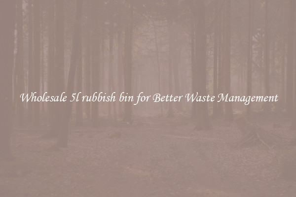 Wholesale 5l rubbish bin for Better Waste Management