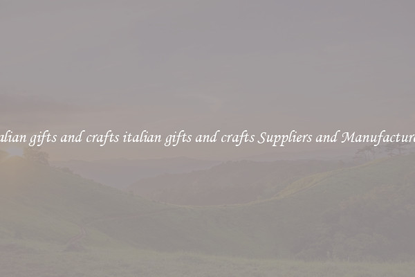 italian gifts and crafts italian gifts and crafts Suppliers and Manufacturers