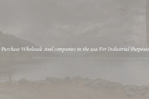 Purchase Wholesale steel companies in the usa For Industrial Purposes