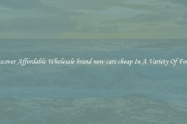 Discover Affordable Wholesale brand new cars cheap In A Variety Of Forms