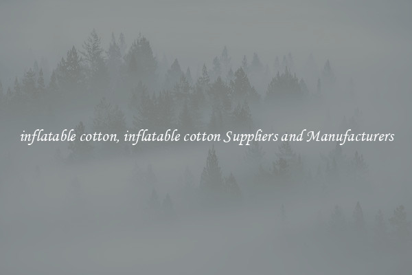 inflatable cotton, inflatable cotton Suppliers and Manufacturers