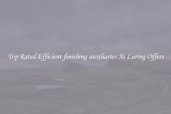 Top Rated Efficient finishing auxiliaries At Luring Offers