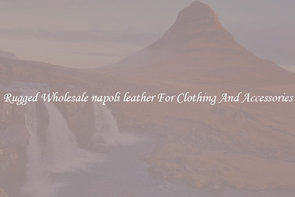 Rugged Wholesale napoli leather For Clothing And Accessories