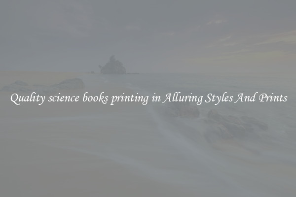 Quality science books printing in Alluring Styles And Prints